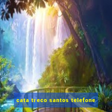 cata treco santos telefone